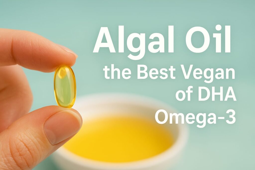 Algal Oil is the Best Vegan Source of DHA Omega-3